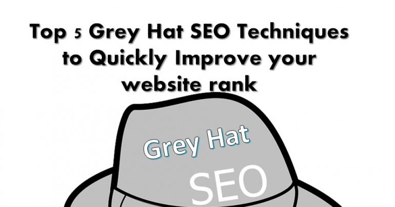 Top 5 Grey Hat SEO Techniques to Quickly Improve your website rank