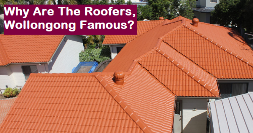 Why Are The Roofers, Wollongong Famous?  