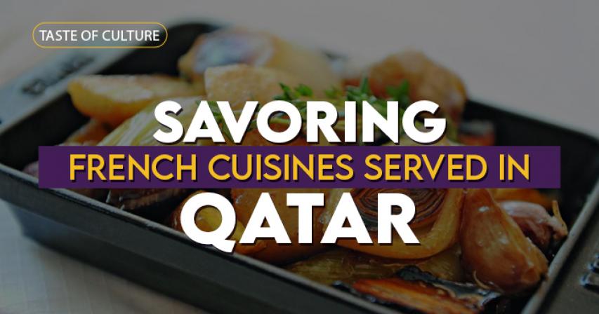 Tastes of Culture: Savoring French Cuisines Served in Qatar