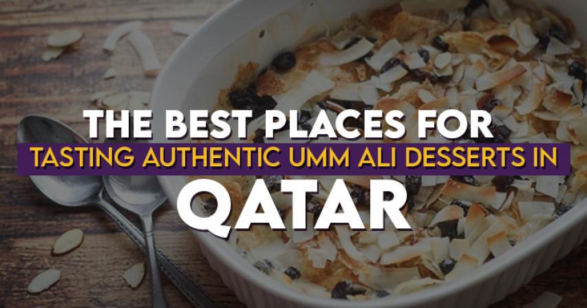 The Best places for Tasting Authentic Umm Ali Desserts in Qatar