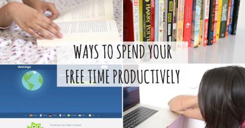 5 WAYS TO SPEND YOUR FREE TIME MORE PRODUCTIVELY