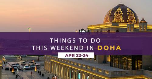 Things to Do in Qatar: April 22 - 24, 2021