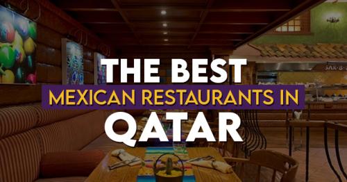 The Best Mexican Restaurants in Qatar
